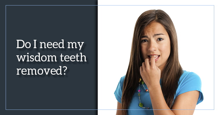 Wisdom Teeth Problems: Do I Need My Wisdom Teeth Removed?