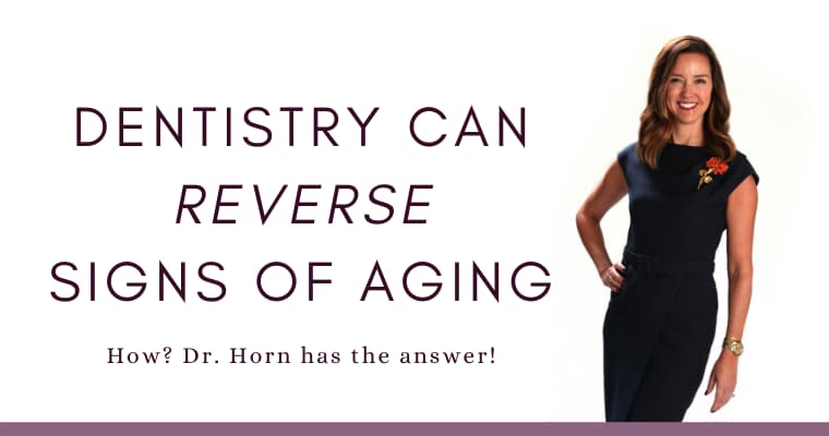 Dr. Horn in a navy dress smiling with the text "Dentistry can reverse signs of aging. How? Dr. Horn has the answer!"